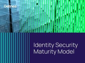 مدل بلوغ امنیت هویت Delinea = نقشه‌ راهی ساختارمند برای کاهش ریسک‌های هویتی